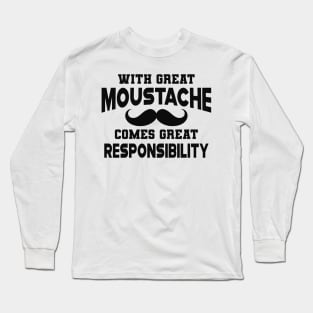 Moustache - With Great Moustache comes with great responsibility Long Sleeve T-Shirt